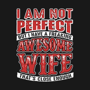 Not Perfect But I Have a Freaking Awesome Wife T-Shirt