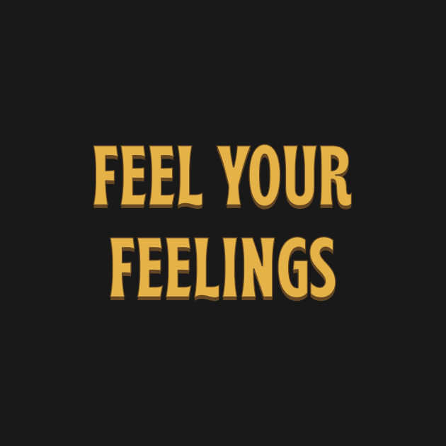 Feel Your Feelings - yellow gold by moonlightprint