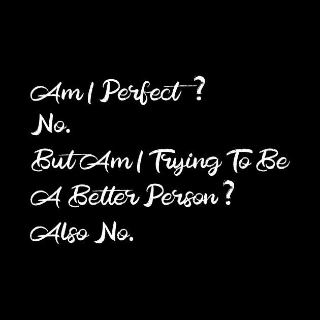 Am I Perfect? No. Funny by DesignDynasty 