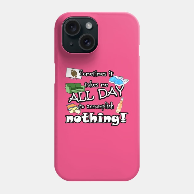 It takes me all day to accomplish nothing! Phone Case by MononcGeek