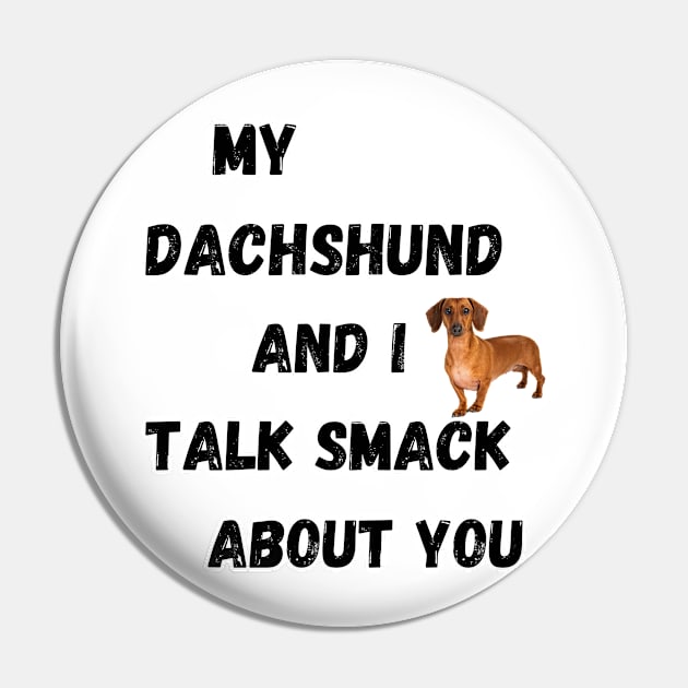 My Dachshund and I Talk Smack Pin by Doodle and Things
