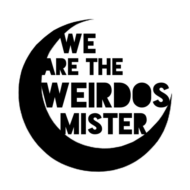 We're The Weirdos Mister by kayleighkill