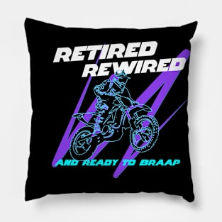 Retired Rewired And Ready To Braap Pillow