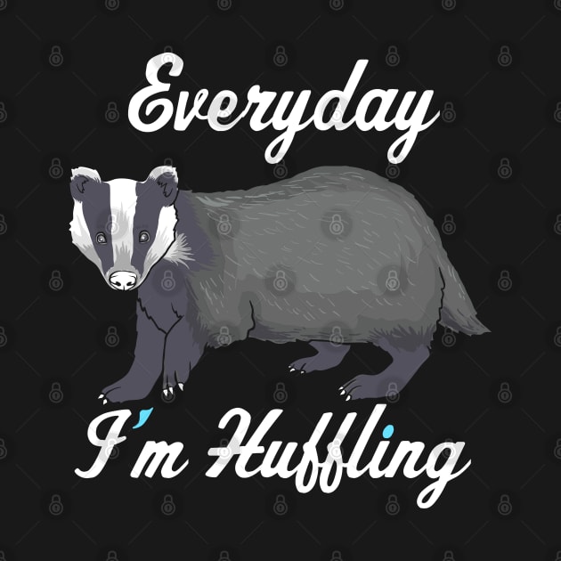 FUNNY STATEMENT: Everyday im Huffling Badger Gift by woormle