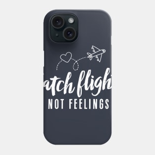 Catch Flights Not Feelings Shirt Phone Case