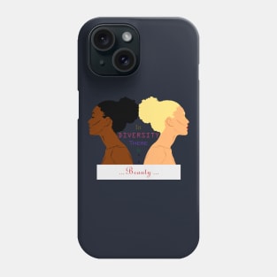 In DIVERSITY There is BEAUTY Phone Case