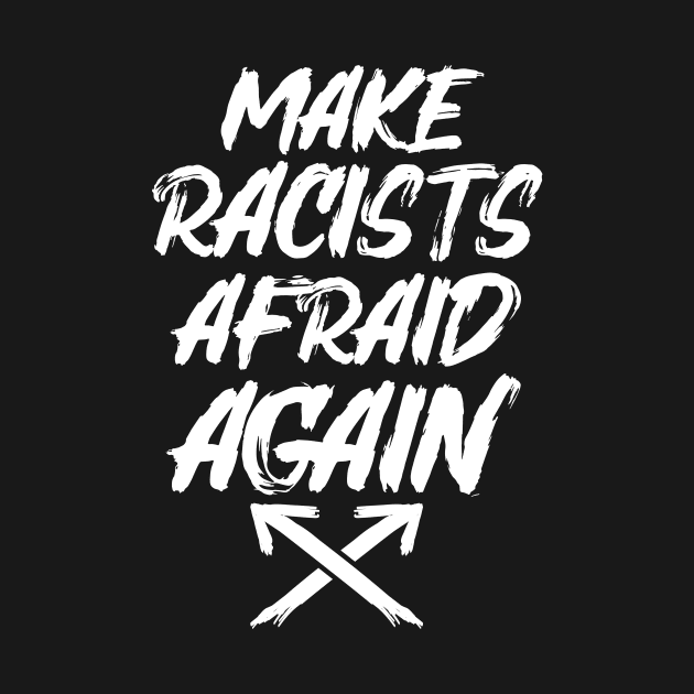 Make Racists Afraid Again by Eugenex