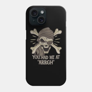 Pirate Skull and Crossbones - You had me a ARRGH Phone Case