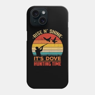 Rise N' Shine It's Dove Hunting Time Hunter Phone Case