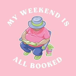 My Weekend Is All Booked T-Shirt