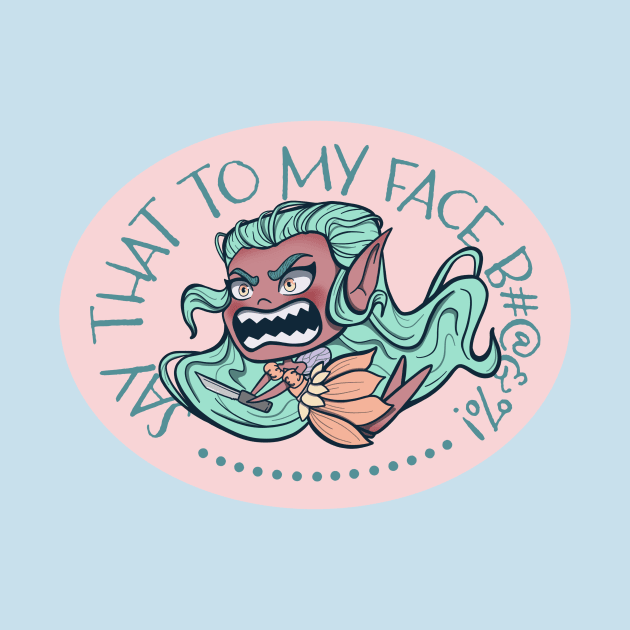 Say That To My Face Danger Fairy by JBeasleyDesigns