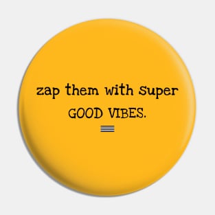 Zap them with super good vibes Pin