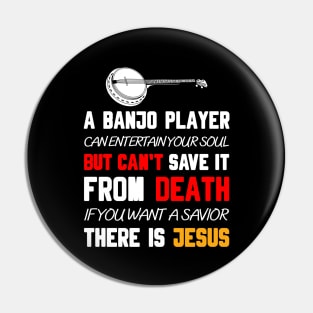 A BANJO PLAYER CAN ENTERTAIN YOUR SOUL BUT CAN'T SAVE IT FROM DEATH IF YOU WANT A SAVIOR THERE IS JESUS Pin