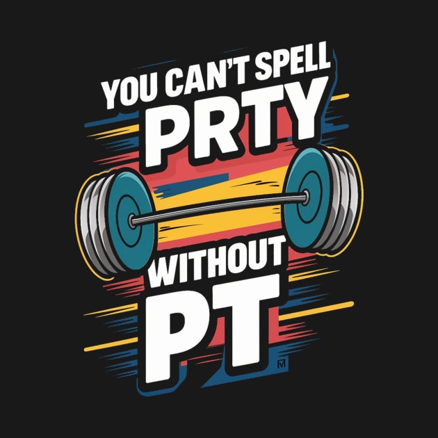 You Can't Spell Party Without PT by alby store