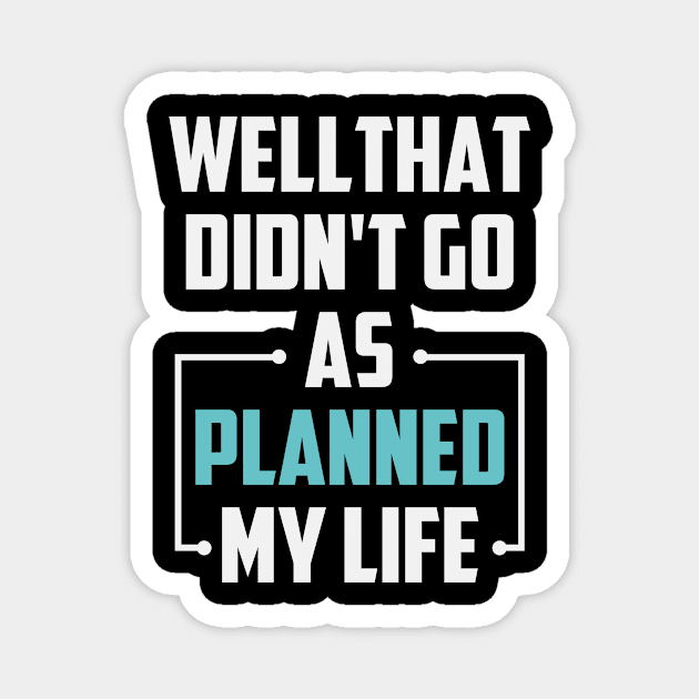 Well That Didn't Go as Planned My Life Funny Sarcastic Life Gift Idea / Divorce Quote / Chrsitmas Gifts Magnet by First look