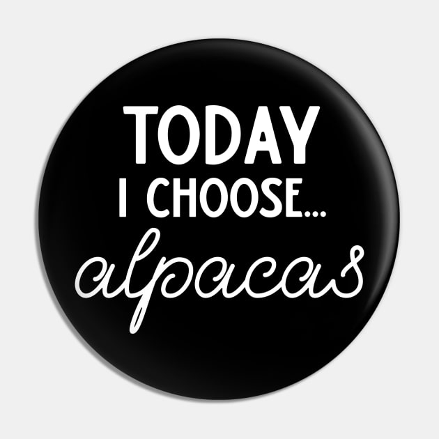 Today I Choose Alpacas Pin by DANPUBLIC