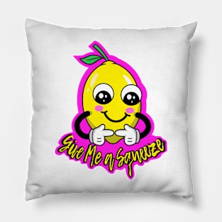 Give me a squeeze -Lemon Pillow