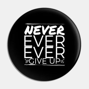 Never ever ever give up ! Pin