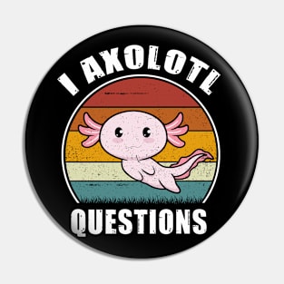 I Axolotl Questions Funny Cute Axolotl Vintage Pin