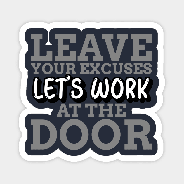 LET'S WORK - LEAVE YOUR EXCUSES AT THE DOOR Magnet by C-O-A-C-H