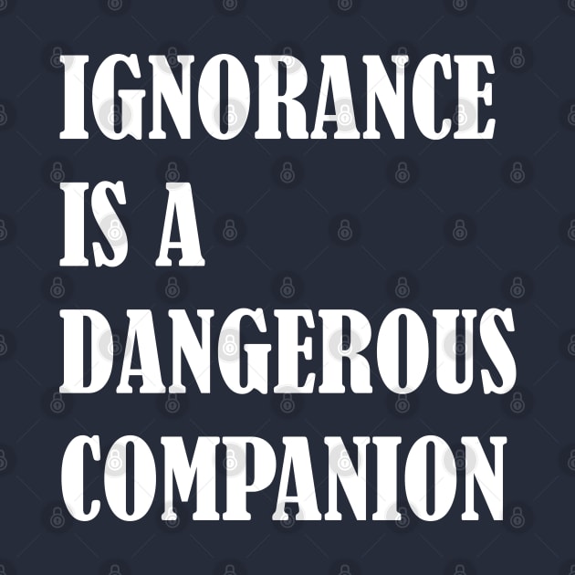 Ignorance Is a Dangerous Companion Classical design by chidadesign