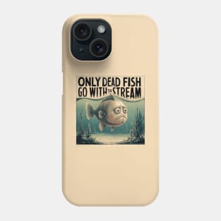 Only dead fish go with the flow Phone Case