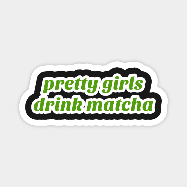 Pretty Girls Drink Matcha Magnet by rymeldy