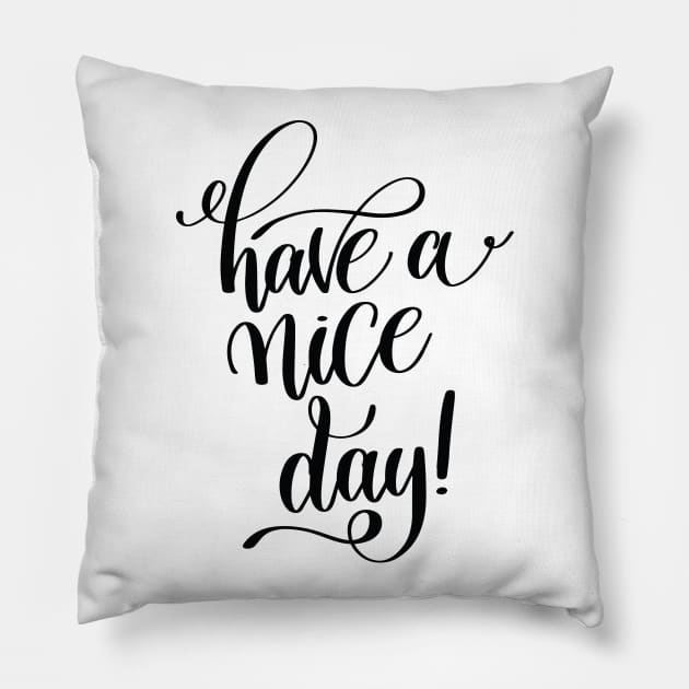 Have A Nice Day Inspirational Quotes Pillow by ProjectX23Red