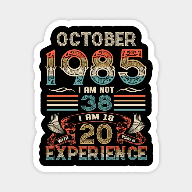 Vintage Birthday October 1985 I'm not 38 I am 18 with 20 Years of Experience Magnet by Davito Pinebu 