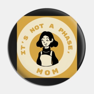 Its Not a Phase, Mom Pin