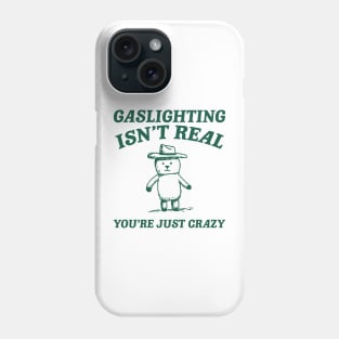 Gaslighting Is Not Real You're Just Crazy, Vintage Drawing T Shirt, Cartoon Meme Phone Case