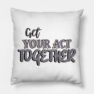 Get your act together Pillow