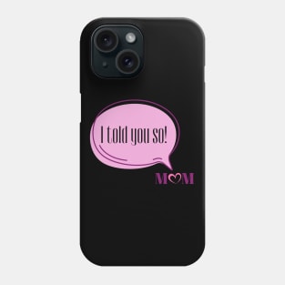 I Told You So Love Mom | Funny Pink Speech Bubble and Heart Mother's Day Phone Case