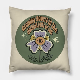 Growing flowers in the darkest parts of me Pillow