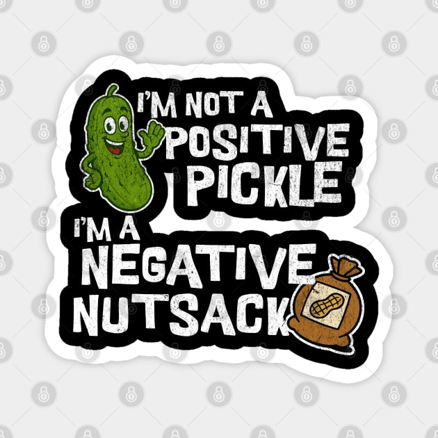 I’m Not a Positive Pickle I’m a Negative Nutsack Funny Joke Magnet by Yesteeyear