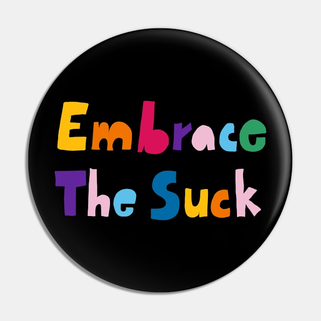 Embrace the suck Pin by mister_fred_berlin
