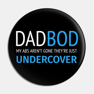 DAD BOD MY ABS AREN’T GONE THEY’RE JUST UNDERCOVER Pin