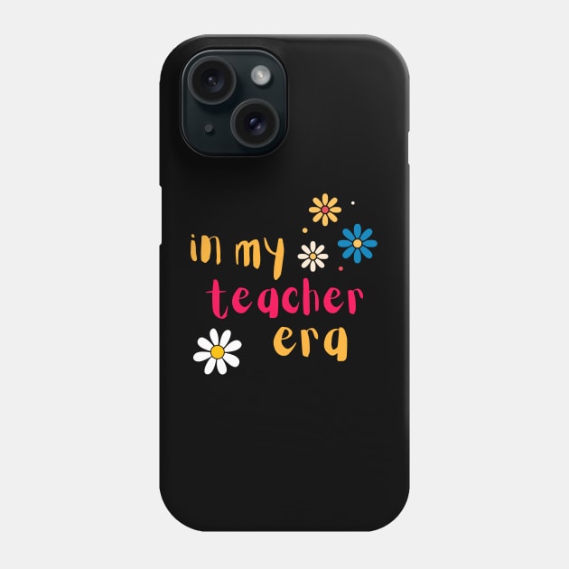 In My Teacher Era Phone Case by Syntax Wear