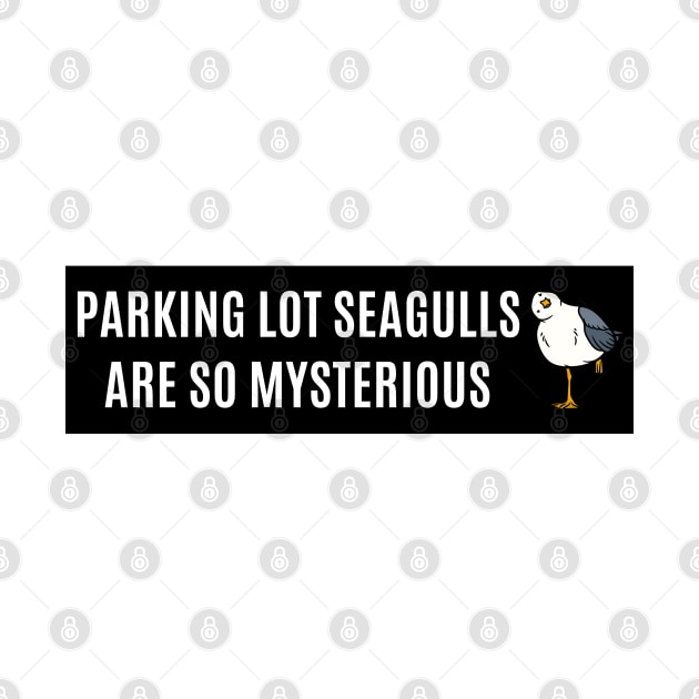 Parking lot seagulls are so mysterious ,Funny Bumper by yass-art