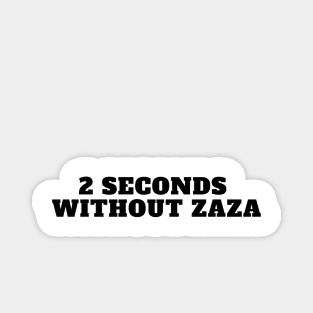 2 seconds without zaza funny tiktok viral design trend Magnet