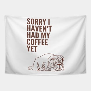 Sorry I Haven't Had My Coffee Yet bulldog Tapestry
