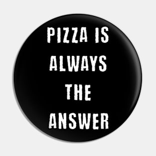 Pizza is always answer Pin