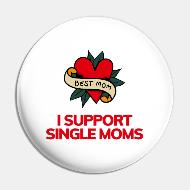 I support single moms - Funny Sarcastic mother's day Gift Pin by BestCatty 