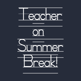 Teacher on Summer Break! Vacation Mode T-Shirt