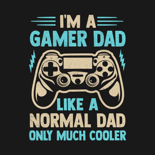 I'm A  Gamer Dad  Like A  Normal Dad Only Much Cooler by TheDesignDepot