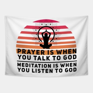 Prayer is when you talk to God, meditation is when you listen to God yoga quote Tapestry
