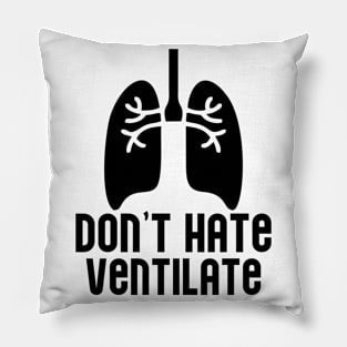 Don't Hate Ventilate Pillow