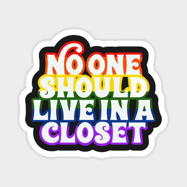 No One Should Live In a Closet Magnet by monicasareen