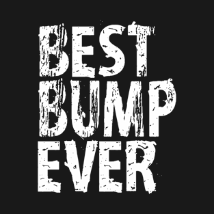 Best Bump Ever Funny Pregnancy T Shirt Cute Funny GiftMaternity Best Bump Ever Funny Pregnancy T shirt For Women Expecting Baby T-Shirt