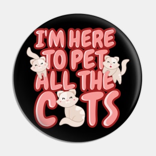 'I'm Here To Pet All The Cats' Cute Cats Adorable Pin